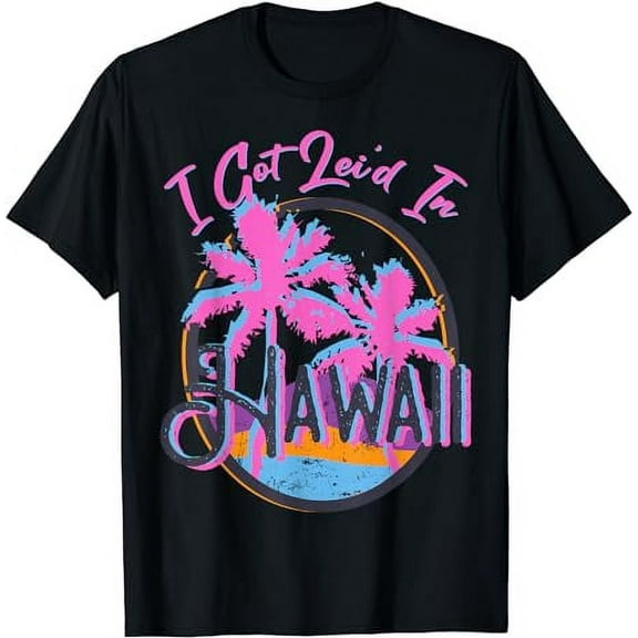 I Got Leid In Hawaii Funny Saying Hawaiian Lei Day T-Shirt