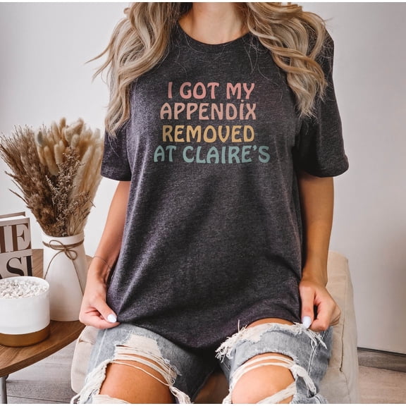I Got My Appendix Tshirt, Shirt, Tiktok Trending Shirt, Shirt, Quote Shirt,Sayings Shirt,Cool Shirt,Her TSHIRT All Size S-5XL