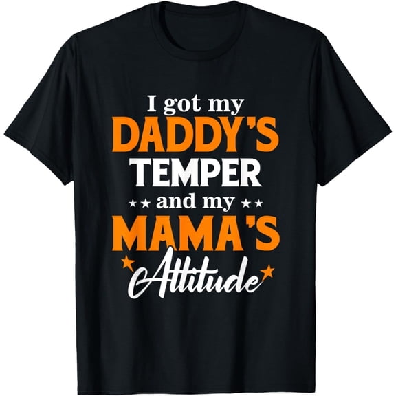 I Got My Daddy'S Temper And My Mama'S Attitude Cute T-Shirt
