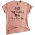 thumbnail image 1 of I Got My Drama From My Mama Shirt, Unisex Women's Shirt, Drama Shirt, Daughter Shirt, Heather Sunset, Medium, 1 of 6
