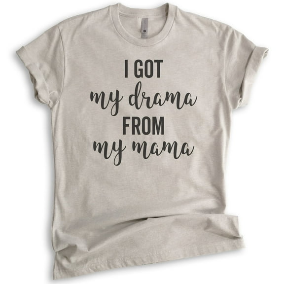 I Got My Drama From My Mama Shirt, Unisex Women's Shirt, Drama Shirt, Daughter Shirt, Light Silk Gray, Large