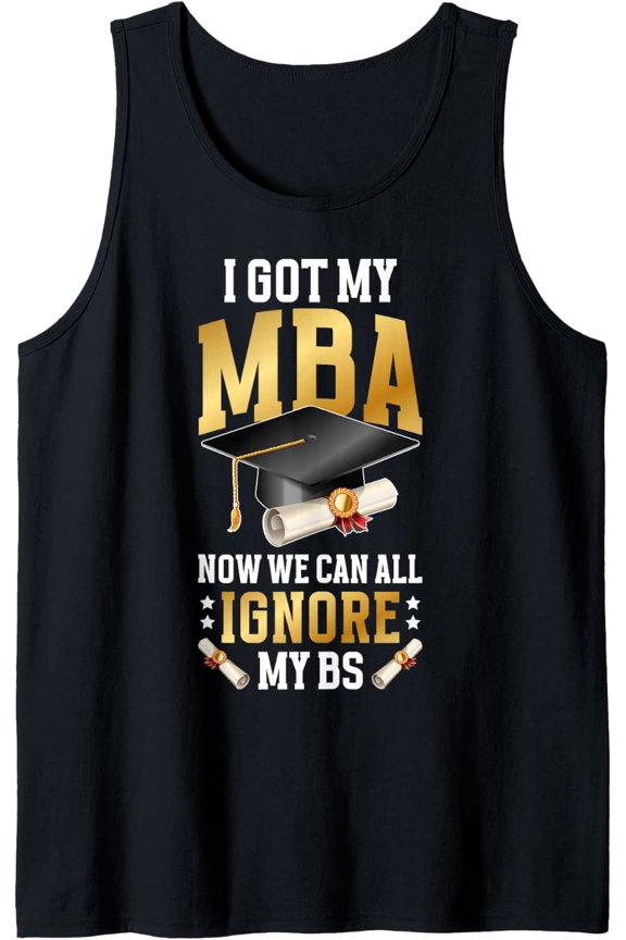 I Got My Mba Master'S Graduation Mba Graduate Mba Degree Tank Top Size S-3XL