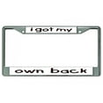 thumbnail image 1 of I Got My Own Back Chrome License Plate Frame, 1 of 1