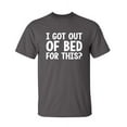 thumbnail image 1 of I Got Out Of Bed For This Humor Fun Saying Hilarious Novelty Sarcastic Apparel Graphic Tee Christmas Birthday Gift For Mens Funny T Shirt, 1 of 5