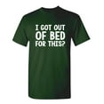 thumbnail image 1 of I Got Out Of Bed For This Humor Fun Saying Hilarious Novelty Sarcastic Apparel Graphic Tee Christmas Birthday Gift For Mens Funny T Shirt, 1 of 5