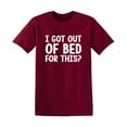 thumbnail image 1 of I Got Out Of Bed For This Humor Fun Saying Hilarious Novelty Sarcastic Apparel Graphic Tee Christmas Birthday Gift For Mens Funny T Shirt, 1 of 5