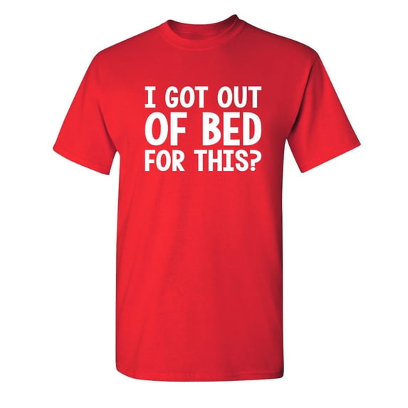I Got Out Of Bed For This Sarcastic Humor Graphic Novelty Funny Youth T Shirt