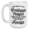 thumbnail image 1 of I Got Most Of My Resistance Training Funny Drinking Coffee & Tea Gift Mug For Drinker, Boozer Son, Alcohol Lover Dad, Brother, Mom, Professional, Uncle, Grandpa, Friend, Bartenders, Men & Women (15oz), 1 of 3