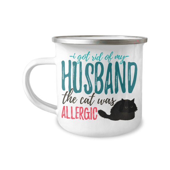 I Got Rid of My Husband The Cat Was Allergic -12 Oz Stainless Steel Enamel Finish White Camper Coffee Mug