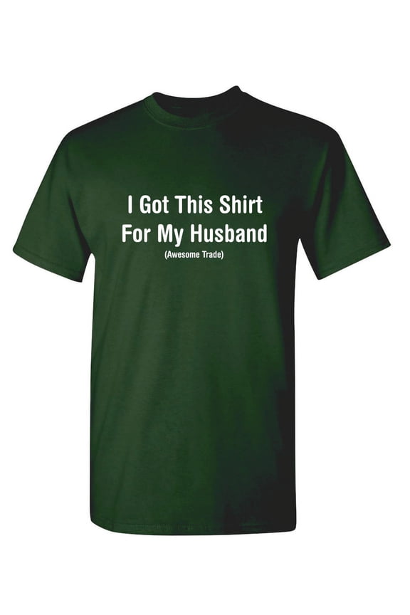I Got This Shirt For My Husband Awesome Trade Novelty Tshirt Humor Sarcastic Graphic Tee Couple Gift For Anniversary Husbands Birthday Xmas Funny Mens T-Shirt