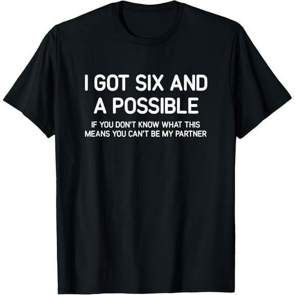 I Got Six And A Possible, Spades, Funny, Jokes, Sarcastic T-Shirt