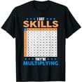 thumbnail image 1 of I Got Skill Theyre Multiplying Math Class Back To School T-Shirt, 1 of 5