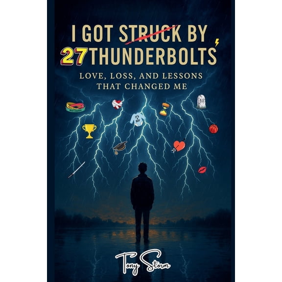 I Got Struck by 27 Thunderbolts: Love, Loss, and Lessons That Changed Me, (Paperback)