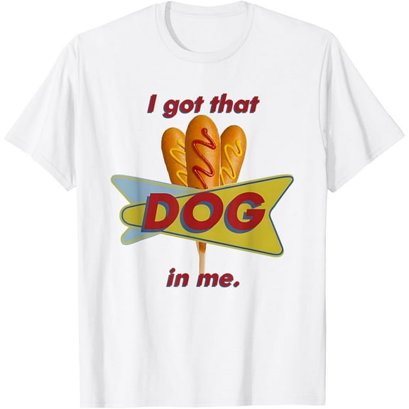 I Got That Corn Dog In Me T-Shirt