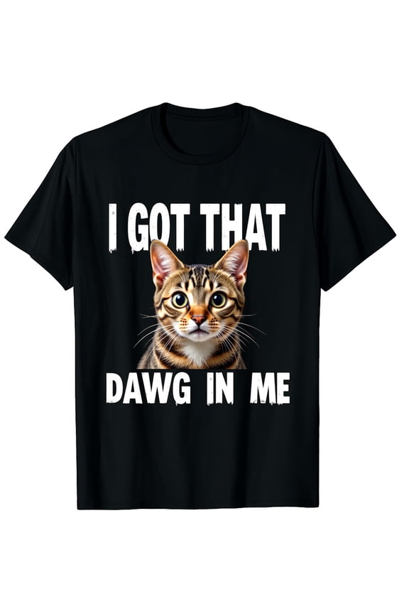 I Got That Dawg In Me Funny Cat Meme Graphic Black T-Shirt for Men and Women