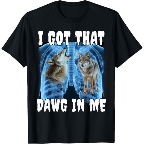 I Got That Dawg In Me Wolf T-Shirt