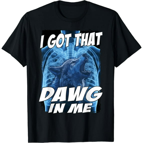 I Got That Dawg In Me Wolf T-Shirt