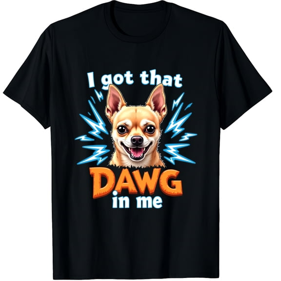 I Got That Dawg in Me Funny Meme Graphic Black T-Shirt for Men and Women