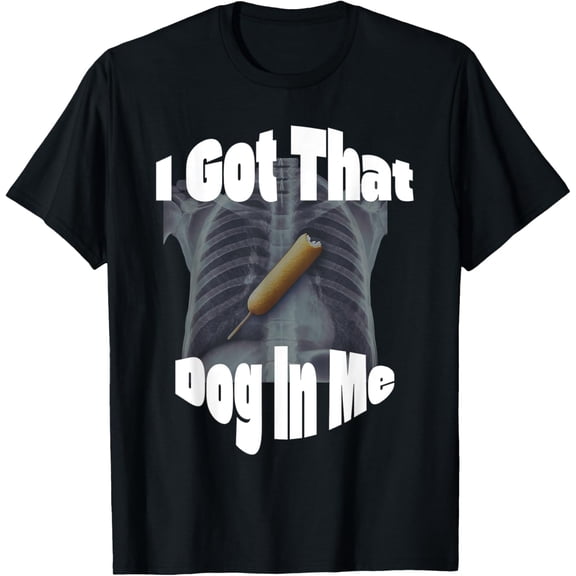 I Got That Dog In Me-Corndog Lover T-Shirt