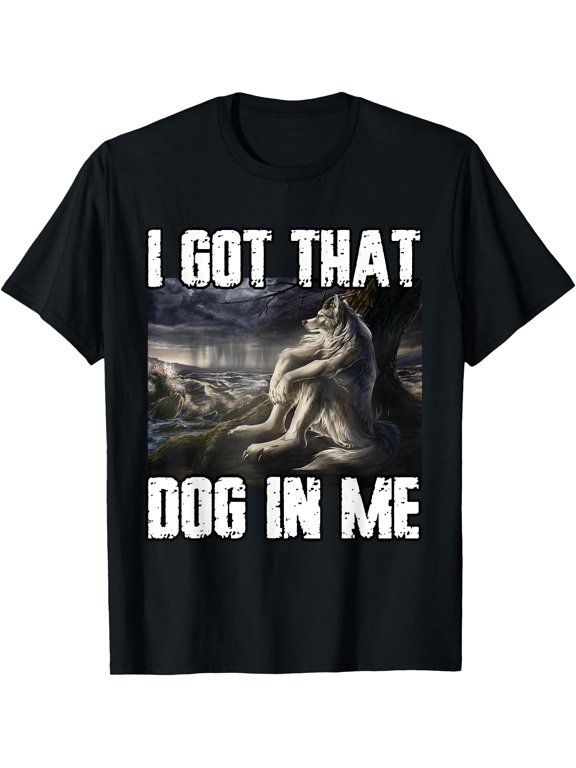 I Got That Dog In Me Funny Alpha Werewolf Wolf Meme T-Shirt, Unisex T-Shirt