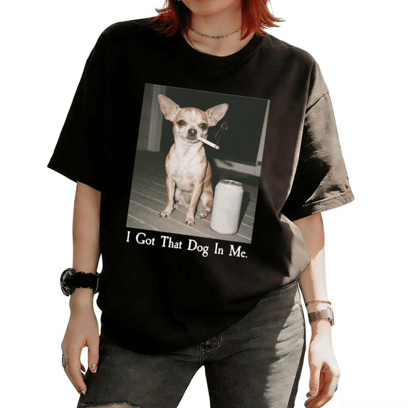 I Got That Dog In Me Funny Chihuahua Meme Graphic Tees T-shirt Retro Suitable Short Sleeve Round Neck Black S-5XL