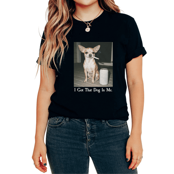 I Got That Dog In Me Funny Chihuahua Meme Graphic daily wear Tees T-shirt Tops Short Sleeve Round Neck Black S-5XL
