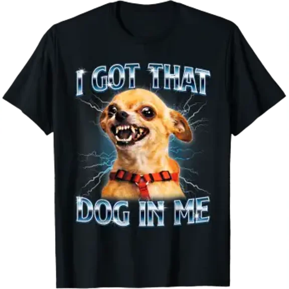 I Got That Dog In Me Funny Chihuahua Meme Lover Men Women T-Shirt