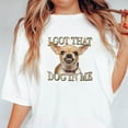 thumbnail image 1 of I Got That Dog In Me Funny Chihuahua Meme Themed Graphic V61499 Unisex T-Shirt, up to 5XL, 1 of 3