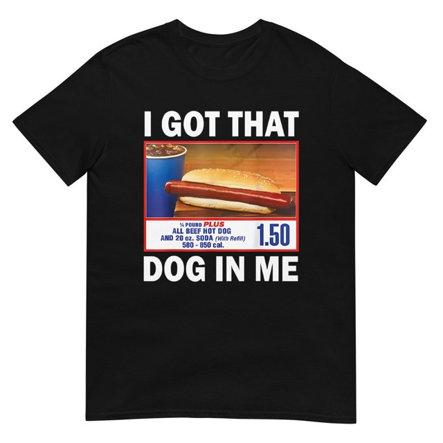 I Got That Dog In Me Funny Costco Hotdog Unisex TShirt