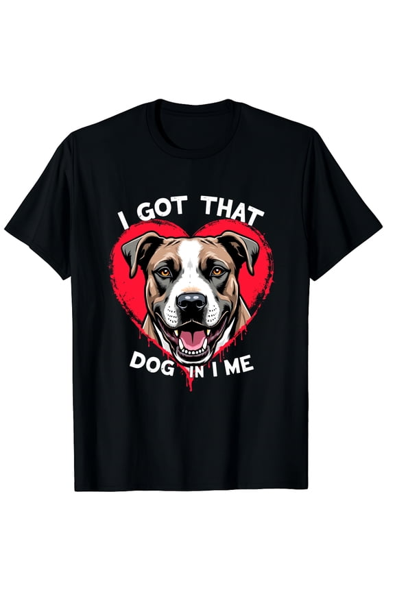 I Got That Dog In Me - Funny Dog Owner Lover Pitbull Meme Graphic Black T-Shirt for Men and Women