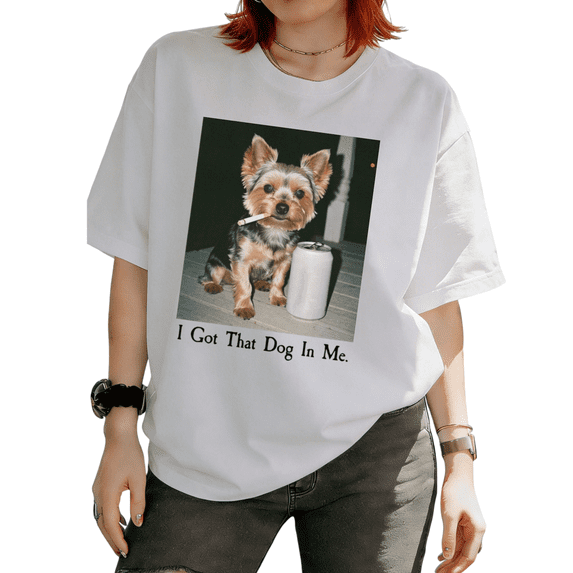 I Got That Dog In Me Funny Yorkshire Terrier Meme Graphic Tees T-shirt Retro Short Sleeve Round Neck White S-5XL