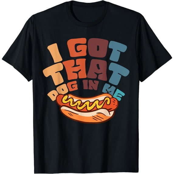 I Got That Dog In Me Hotdog T-Shirt