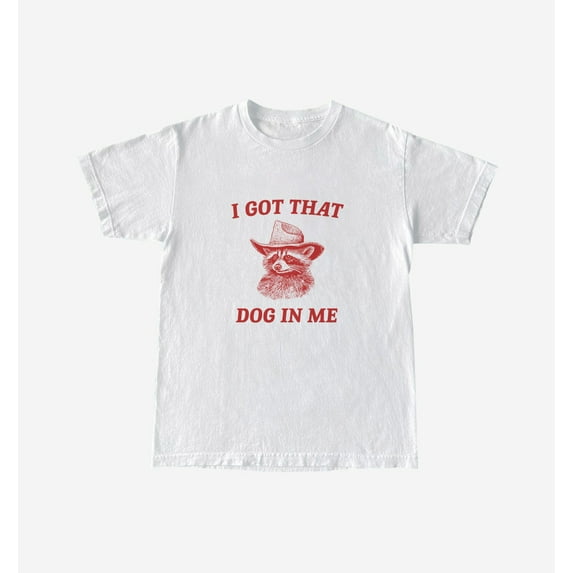 I Got That Dog In Me, Raccoon T Shirt, Weird T Shirt, Meme T Shirt, Trash Panda T Shirt, Unisex