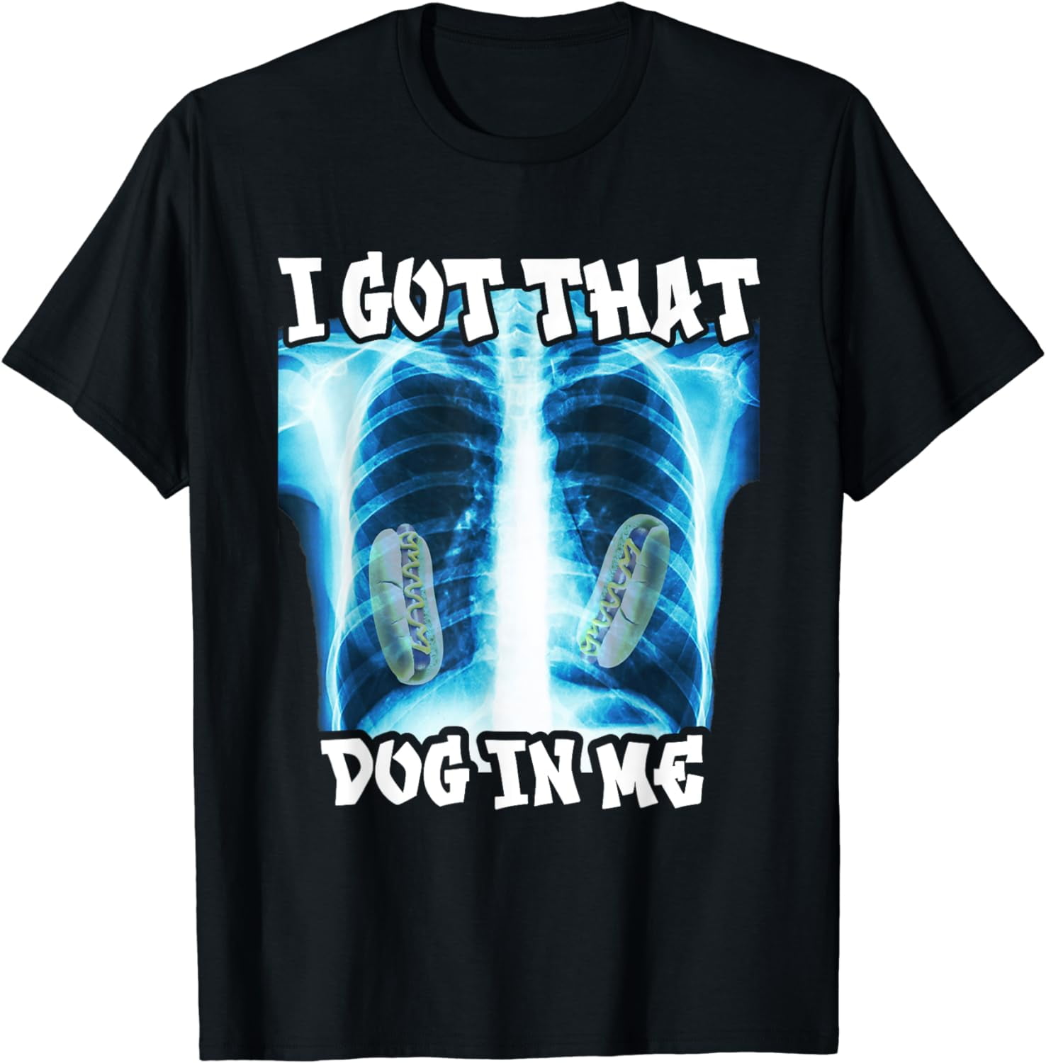 I Got That Dog In Me, Xray Meme Funny Hot Dog TShirt