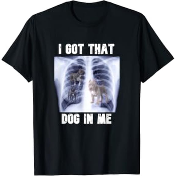 I Got That Dog In Me Xray Meme T-Shirt