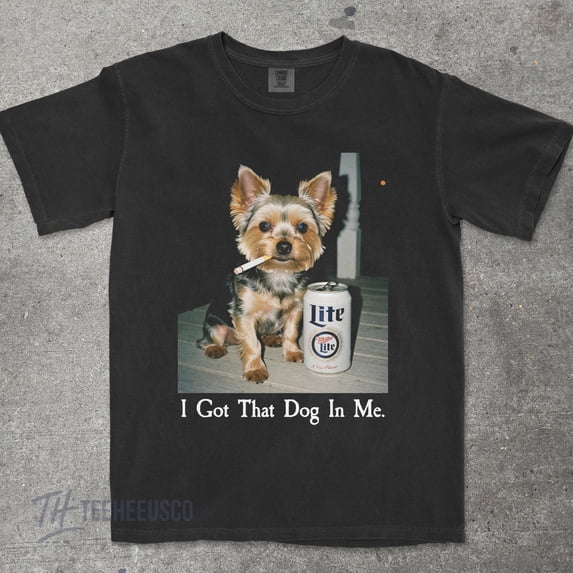 I Got That Dog In Me, Yorkie Shirt, Yorkshire Terrier Mom, Funny Dog Shirt, Dog Lover Gift, Funny Meme Shirt, Vintage T-Shirt