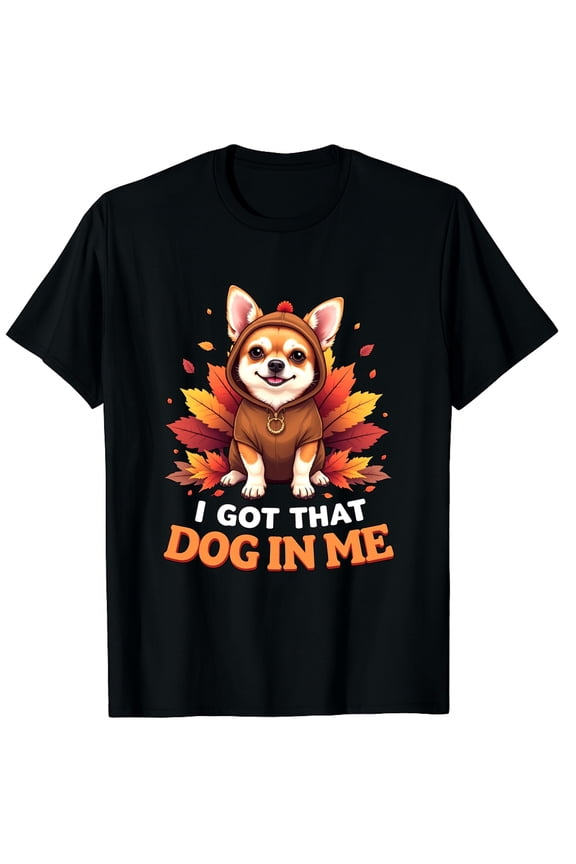 I Got That Dog in Me Cute Chihuahua Dog Turkey Thanksgiving Graphic Crew Neck Short Sleeve T-Shirts (Men's, Women's)