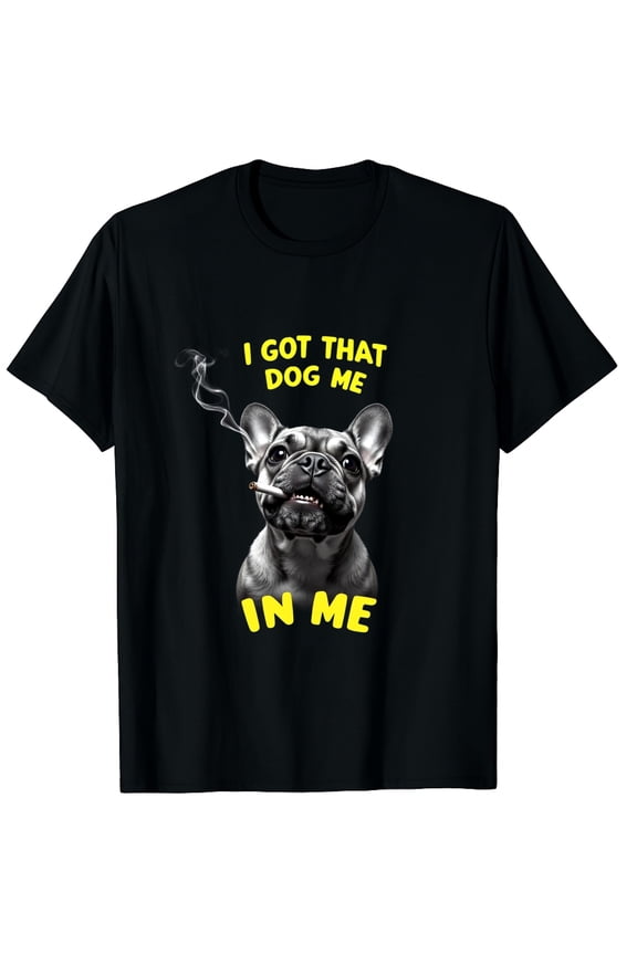 I Got That Dog in Me Funny Bulldog Dog Meme Lover Graphic Crew Neck Short Sleeve T-Shirts (Men's, Women's)