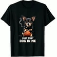 thumbnail image 1 of I Got That Dog in Me Funny Chihuahuas Dog Meme Graphic Black T-Shirt for Men and Women, 1 of 2