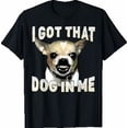 thumbnail image 1 of I Got That Dog in Me Funny Dog Chihuahua Lovers Men Women T-Shirt, 1 of 2