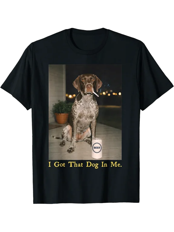 I Got That Dog in Me Funny Dog German Shorthair Pointer T-Shirt