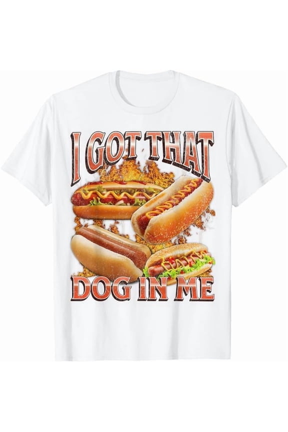I Got That Dog in Me Funny Hotdog Meme Quote 4th of July T-Shirt Humor Men Women Crew Neck Short Sleeve Shirt