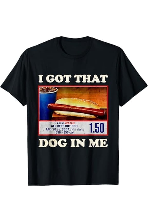 I Got That Dog in Me Funny Hotdog Meme Quote 4th of July T-Shirt Humor Men Women Crew Neck Short Sleeve Shirt