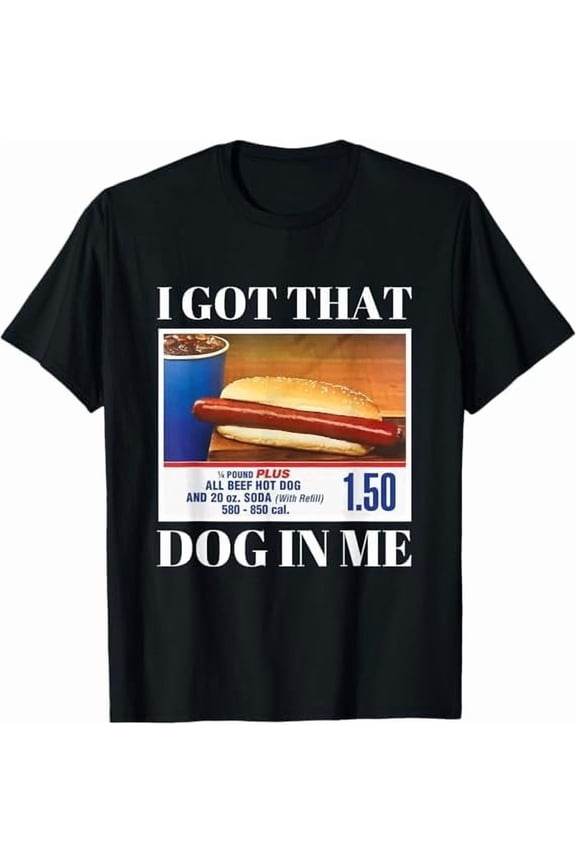 I Got That Dog in Me Funny Hotdog Meme Quote 4th of July T-Shirt Humor Men Women Crew Neck Short Sleeve Shirt