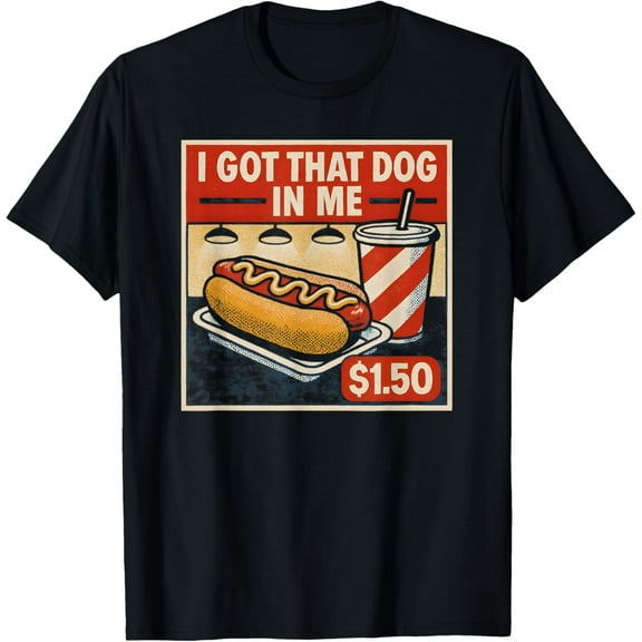 I Got That Dog in Me - Funny Hotdog T-Shirt TShirt
