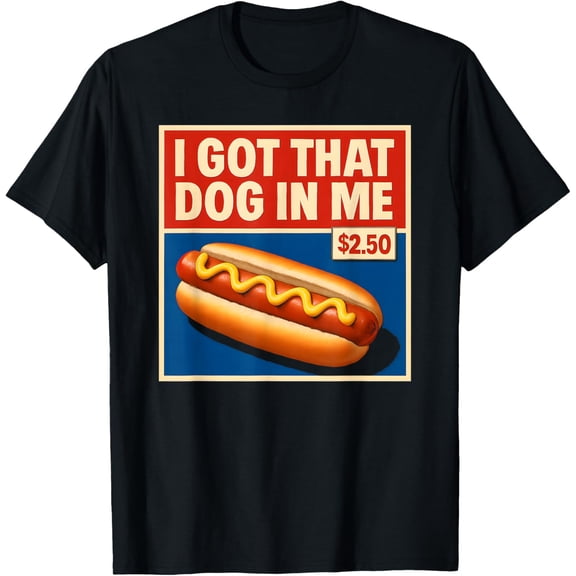 I Got That Dog in Me - Funny Hotdog T-Shirt Tops Tee