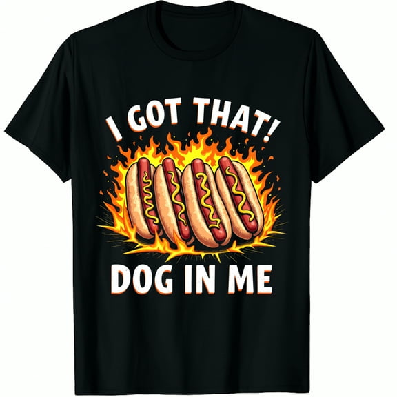 I Got That Dog in Me Hot Dog Meme Humor Funny Graphic Black T-Shirt for Men and Women