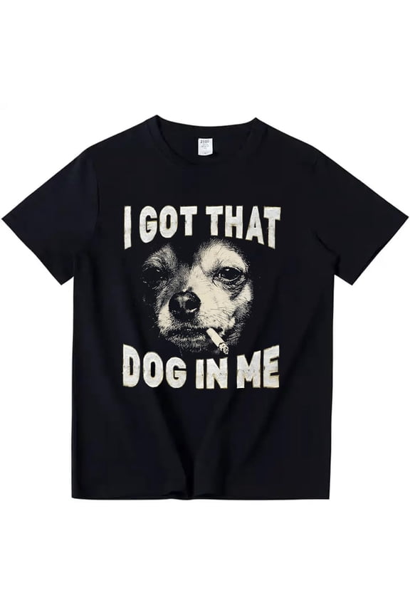 I Got That Dog in Me T-Shirt Funny Dog Smoking Shirt Crew Neck Short Sleeve Tee Tops