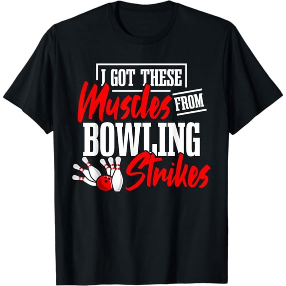 I Got These Muscles From Bowling Strikes Bowler Pin Strike T-Shirt
