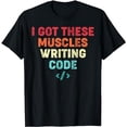 thumbnail image 1 of I Got These Muscles Writing Code Coding Programmer T-Shirt, 1 of 5